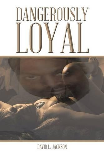 Dangerously Loyal by David L Jackson 9781490718705