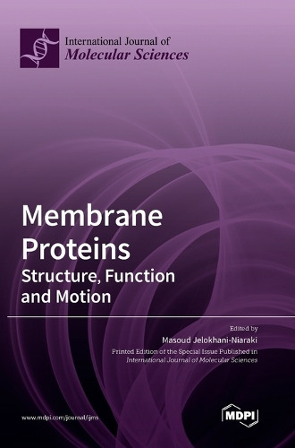 Membrane Proteins: Structure, Function and Motion by Masoud Jelokhani-Niaraki 9783036565378