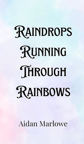 Raindrops Running Through Rainbows by Aidan Marlowe 9789916907108