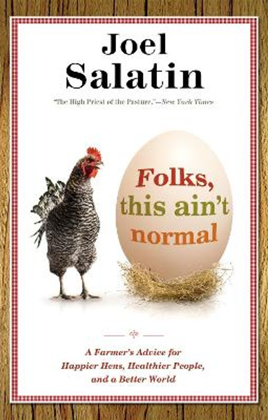 Folks, This Ain't Normal: A Farmer's Advice for Happier Hens, Healthier People, and a Better World by Joel Salatin