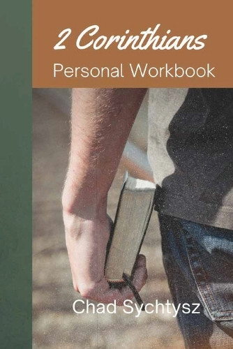 2 Corinthians: Personal Workbook by Chad Sychtysz 9781955285995