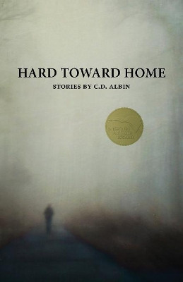 Hard Toward Home by C D Albin 9781941209349