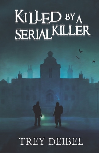 Killed by a Serial Killer by Trey Deibel 9781950938049