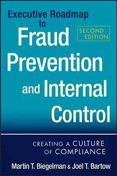 Executive Roadmap to Fraud Prevention and Internal Control: Creating a Culture of Compliance by Martin T. Biegelman