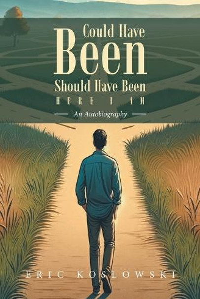 Could Have Been Should Have Been HERE I AM: An Autobiography by Eric Koslowski 9798893157970