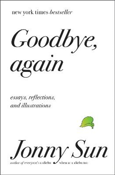 Goodbye, Again: Essays, Reflections, and Illustrations by Jonny Sun