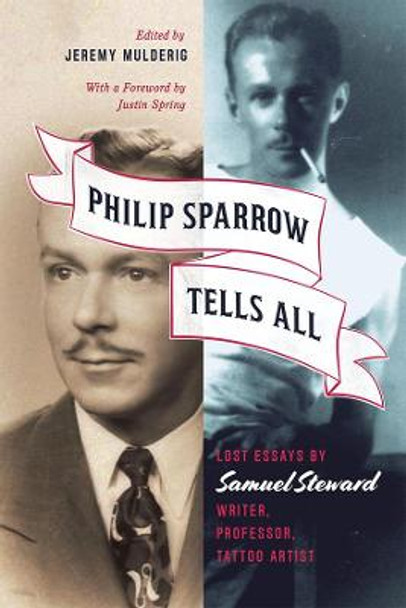 Philip Sparrow Tells All: Lost Essays by Samuel Steward, Writer, Professor, Tattoo Artist by Samuel Steward