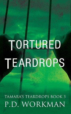 Tortured Teardrops by P D Workman 9781989080184