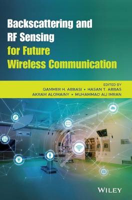 Backscattering and RF Sensing for Future Wireless Communication Qammer H. Abbasi 9781119695653