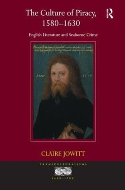 The Culture of Piracy, 1580-1630: English Literature and Seaborne Crime by Claire Jowitt