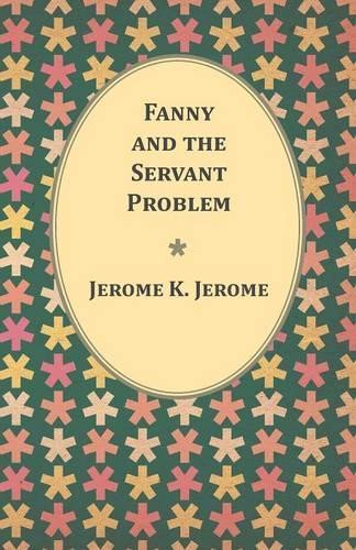 Fanny and the Servant Problem by Jerome K Jerome 9781473316638