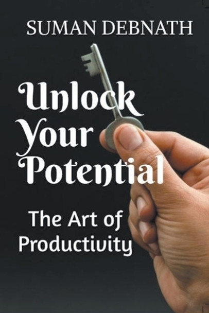 Unlock Your Potential: The Art of Productivity by Suman Debnath 9798223718970