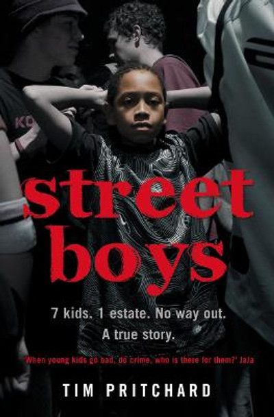 Street Boys: 7 Kids. 1 Estate. No Way Out. A True Story. by Tim Pritchard