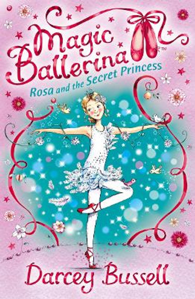 Rosa and the Secret Princess (Magic Ballerina, Book 7) by CBE Darcey Bussell