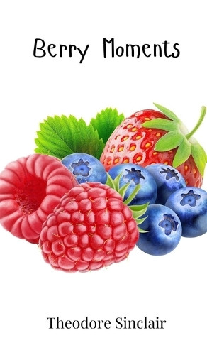 Berry Moments by Theodore Sinclair 9781805863854