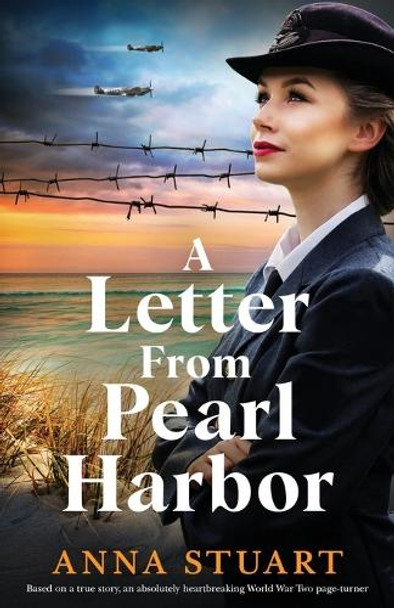 A Letter from Pearl Harbor: Based on a true story, an absolutely heartbreaking World War Two page-turner by Anna Stuart 9781800198463