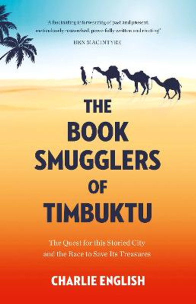 The Book Smugglers of Timbuktu: The Quest for this Storied City and the Race to Save Its Treasures by Charlie English