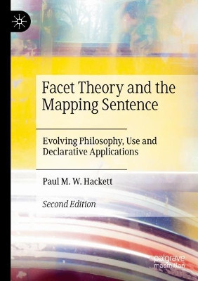 Facet Theory and the Mapping Sentence: Evolving Philosophy, Use and Declarative Applications by Paul M.W. Hackett 9783030662011