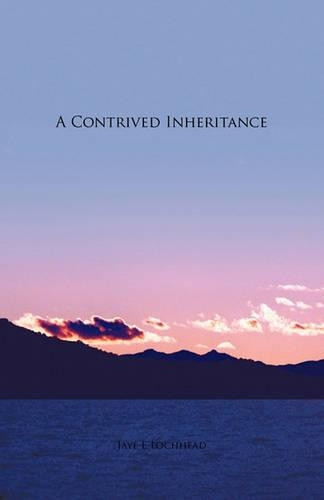 A Contrived Inheritance by Jaye E Lochhead 9781425132743