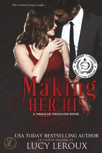 Making Her His: A Singular Obsession Book One by Lucy LeRoux 9781942336006