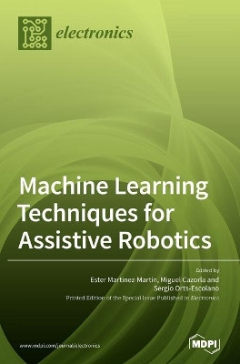 Machine Learning Techniques for Assistive Robotics by Ester Martinez-Martin 9783039363384