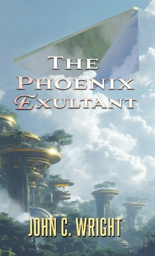 The Phoenix Exultant by John C Wright 9783039440382