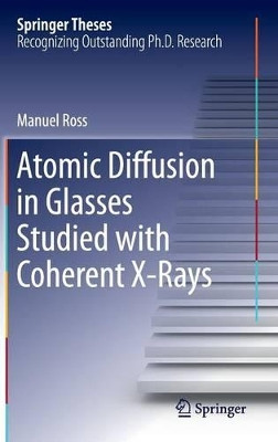 Atomic Diffusion in Glasses Studied with Coherent X-Rays by Manuel Ross 9783319286440