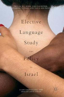 Elective Language Study and Policy in Israel by Malka Muchnik 9783319340357