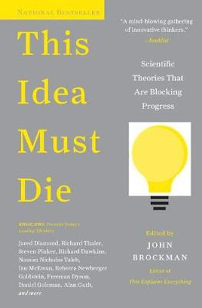 This Idea Must Die: Scientific Theories That Are Blocking Progress by John Brockman