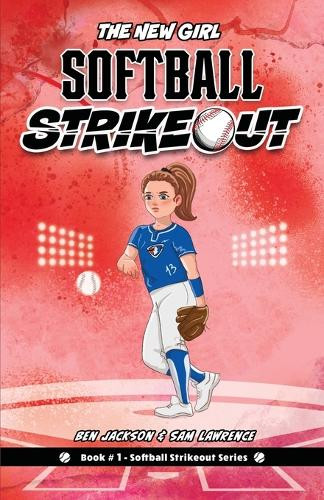 Softball Strikeout: The New Girl by Ben Jackson 9781988656717