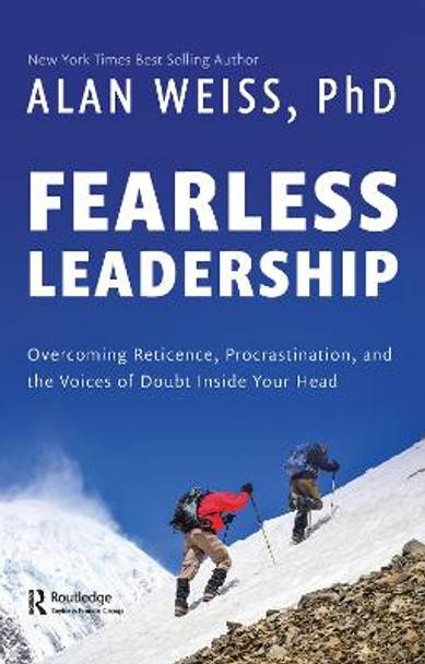 Fearless Leadership: Overcoming Reticence, Procrastination, and the Voices of Doubt Inside Your Head by Alan Weiss