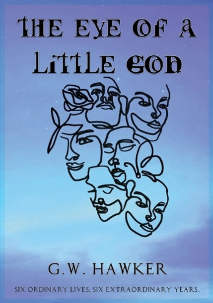 The Eye of a Little God by G W Hawker 9781916756236