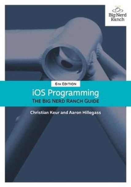 iOS Programming: The Big Nerd Ranch Guide by Christian Keur