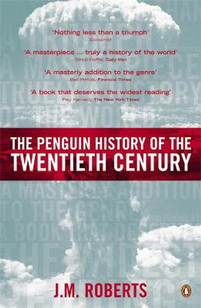 The Penguin History of the Twentieth Century: The History of the World, 1901 to the Present by J. M. Roberts