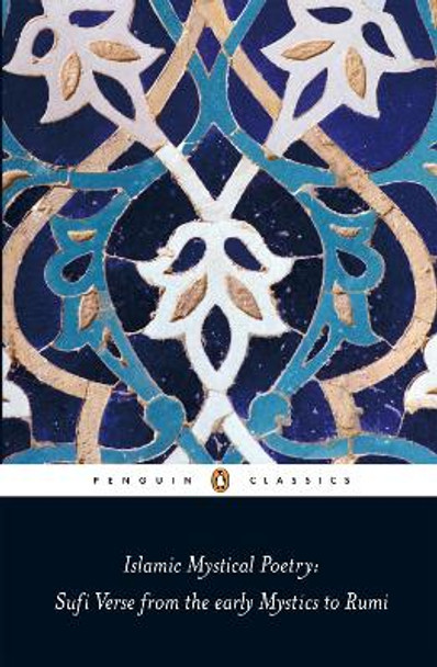 Islamic Mystical Poetry: Sufi Verse from the early Mystics to Rumi by Mahmood Jamal
