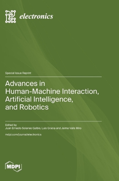 Advances in Human-Machine Interaction, Artificial Intelligence, and Robotics by Luis Gracia 9783725823895