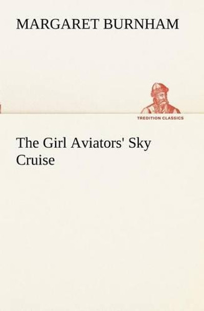 The Girl Aviators' Sky Cruise by Margaret Burnham 9783849169701
