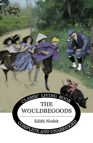The Wouldbegoods by Edith Nesbit 9781922634481