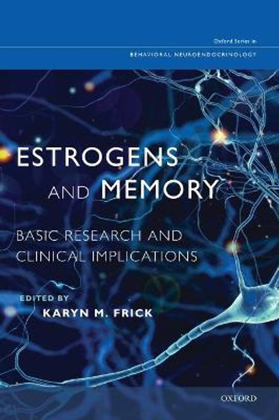 Estrogens and Memory: Basic Research and Clinical Implications by Karyn M. Frick