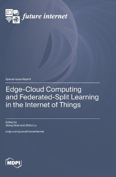 Edge-Cloud Computing and Federated-Split Learning in the Internet of Things by Qiang Duan 9783725819942