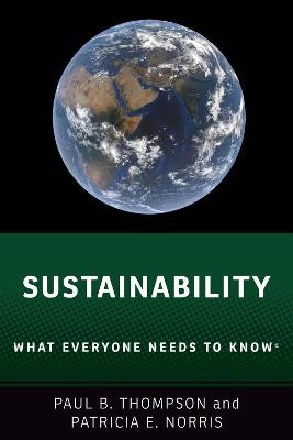 Sustainability: What Everyone Needs to Know (R) by Paul B. Thompson