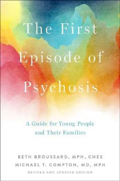 The First Episode of Psychosis: A Guide for Young People and Their Families, Revised and Updated Edition by Beth Broussard