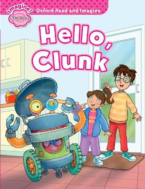 Oxford Read and Imagine: Starter:: Hello, Clunk by Paul Shipton