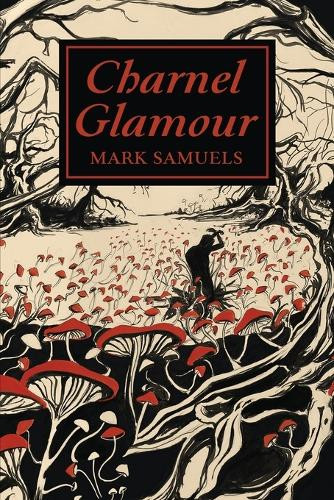 Charnel Glamour by Mark Samuels 9781614984627