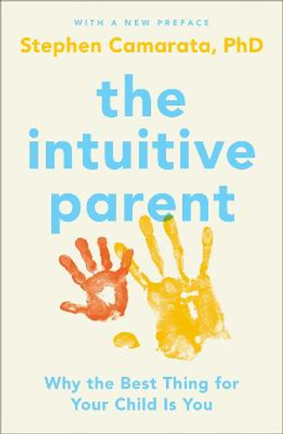 The Intuitive Parent: Why the Best Thing for Your Child is You by Stephen M. Camarata