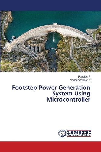 Footstep Power Generation System Using Microcontroller by Pandian R 9786207997626