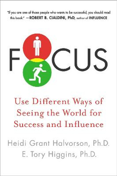 Focus: Use Different Ways of Seeing the World for Success and Influence by Heidi Grant Halvorson
