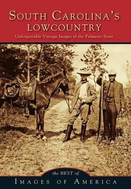 South Carolina's Lowcountry: Unforgettable Vintage Images of the Palmetto State 9780738597010