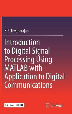 Introduction to Digital Signal Processing Using MATLAB with Application to Digital Communications by K.S. Thyagarajan 9783319760285