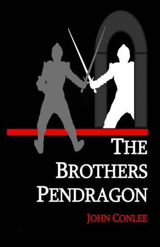 The Brothers Pendragon by John Conlee 9781939917218